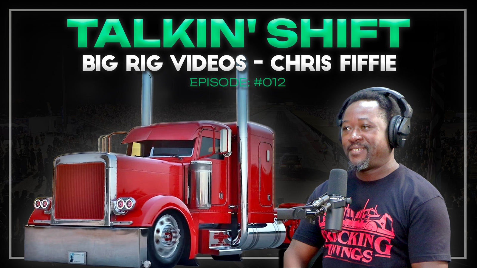 He Turned Trucking Stories Into Millions of Views - Chris Fiffie (Talkin’ Shift Ep. 012)