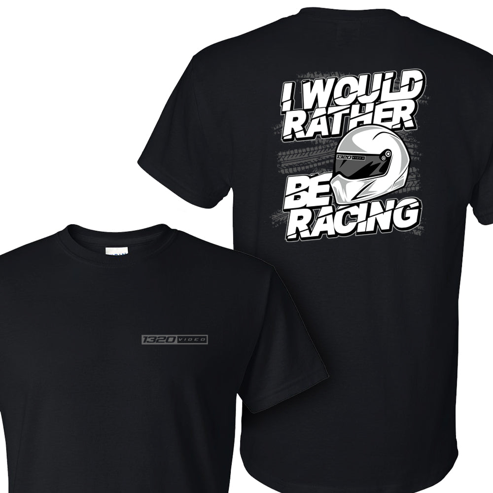 1320Video I Would Rather Be Racing T-Shirt