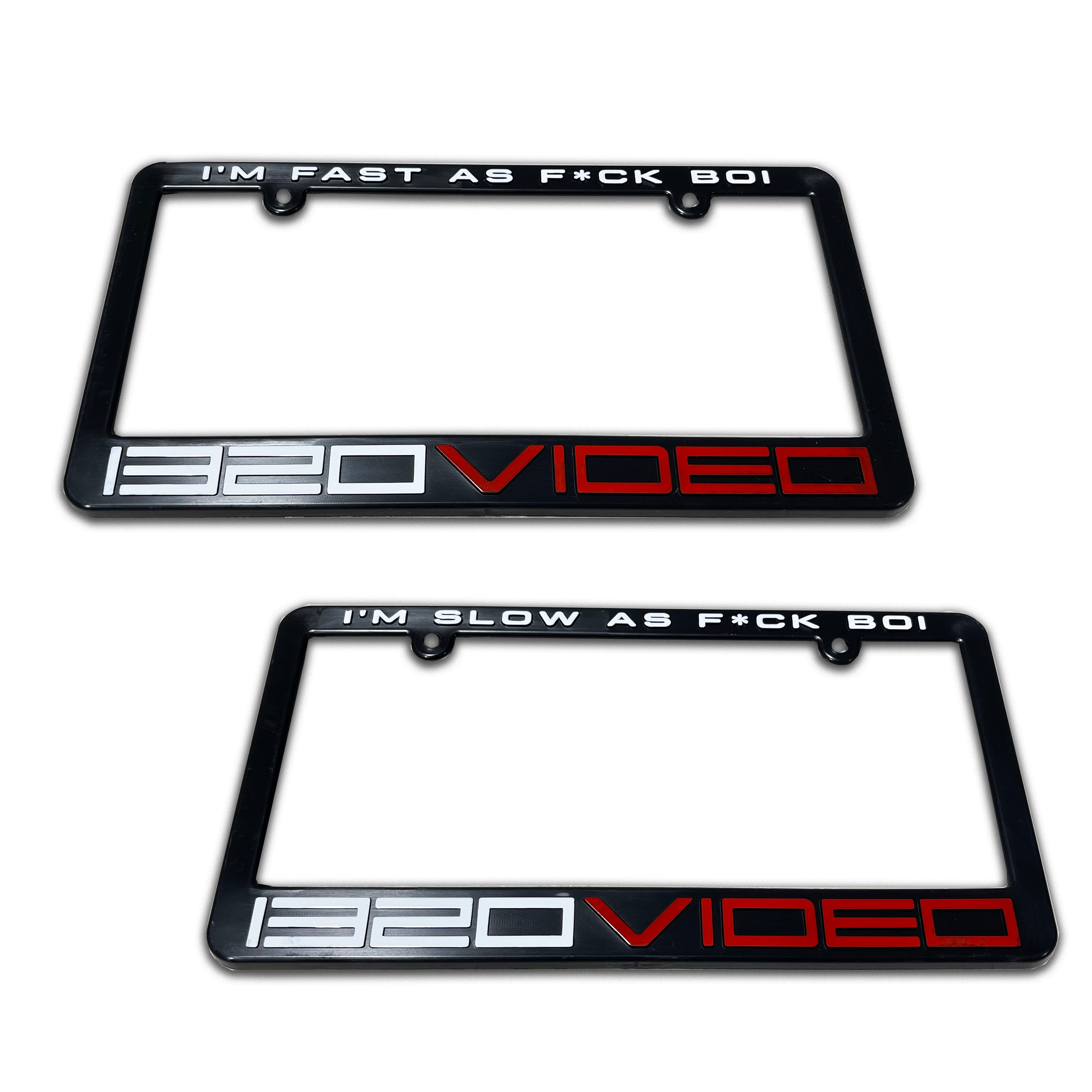 1320Video I'M FAST/SLOW AS F*CK BOI License Plate Frame